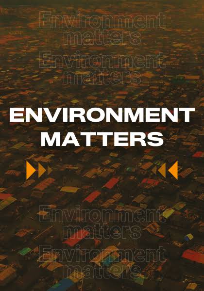 ENVIRONMENT MATTERS